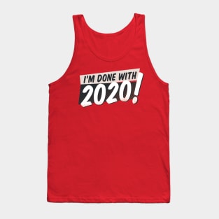 Im Done With 2020 Tank Top